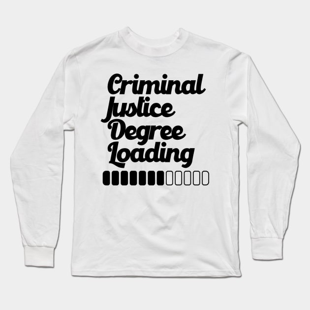 Criminal Justice Degree Loading Long Sleeve T-Shirt by nextneveldesign